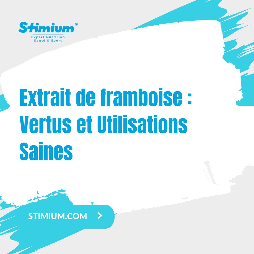Extrait de framboise : Vertus et Utilisations Saines