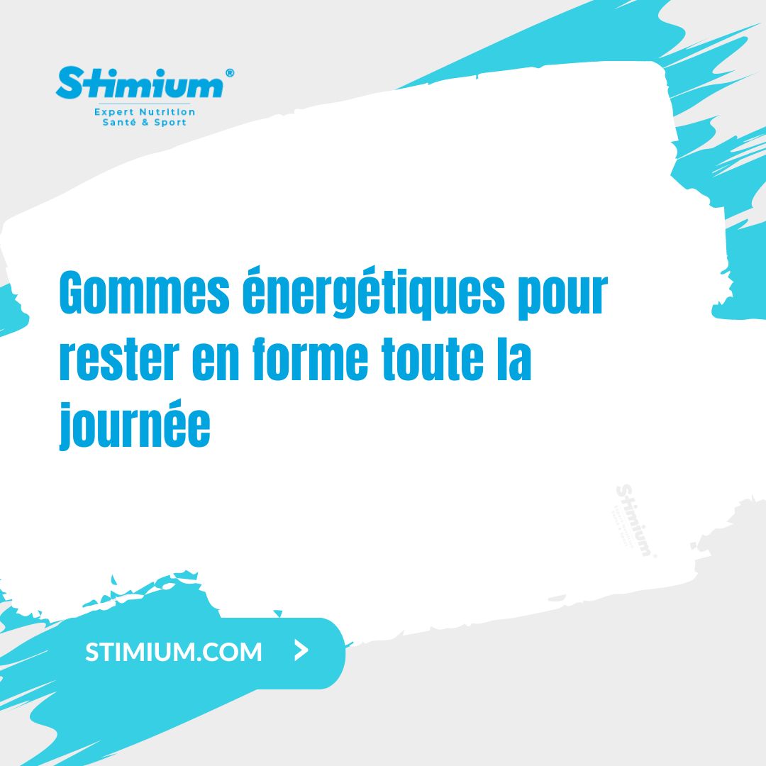 Gommes énergétiques pour rester en forme toute la journée