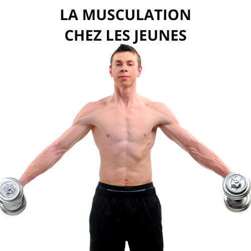 LA MUSCULATION CHEZ LES JEUNES