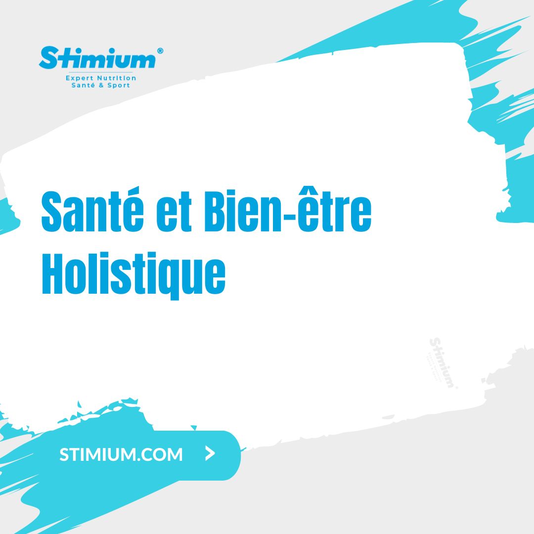 Santé et Bien-être Holistique - Harmonie Corporelle avec les complements Stimium